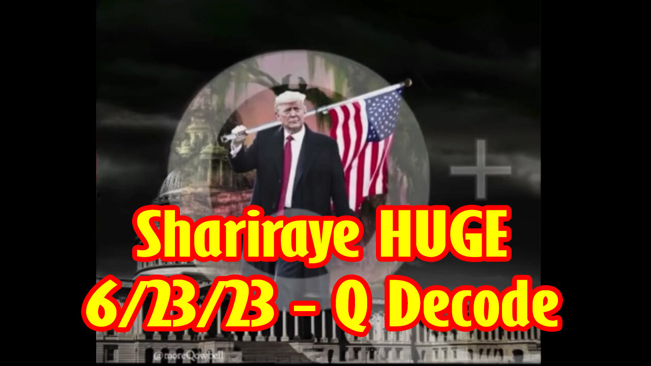 Shariraye HUGE 6/23/2023 - Q Decode