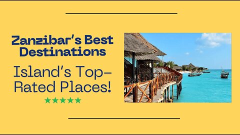 Zanzibar’s Best Destinations A Guide to the Island’s Top-Rated Places!