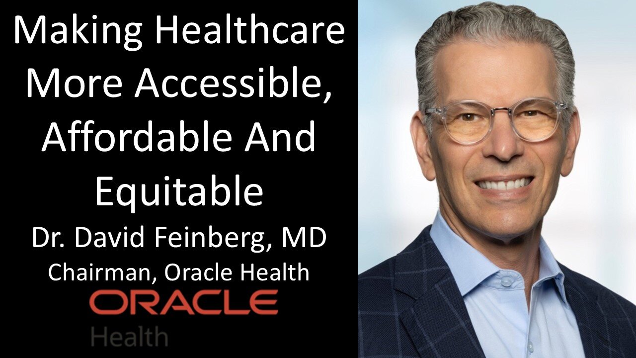 Dr. David Feinberg - Chairman, Oracle Health - Making Healthcare Accessible, Affordable & Equitable