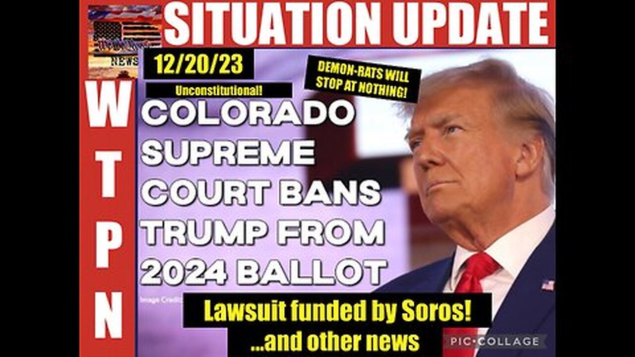 Situation Update: Colorado Supreme Court Bans Trump From 2024 Election Ballot!