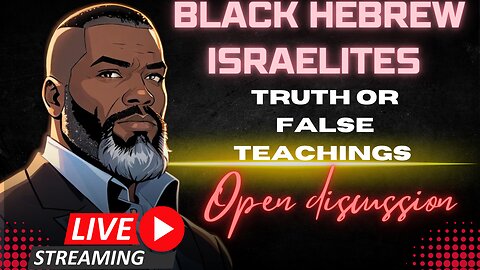 Open Discussion: Is Black Hebrew Israelism The TRUTH Or A FINESSE?