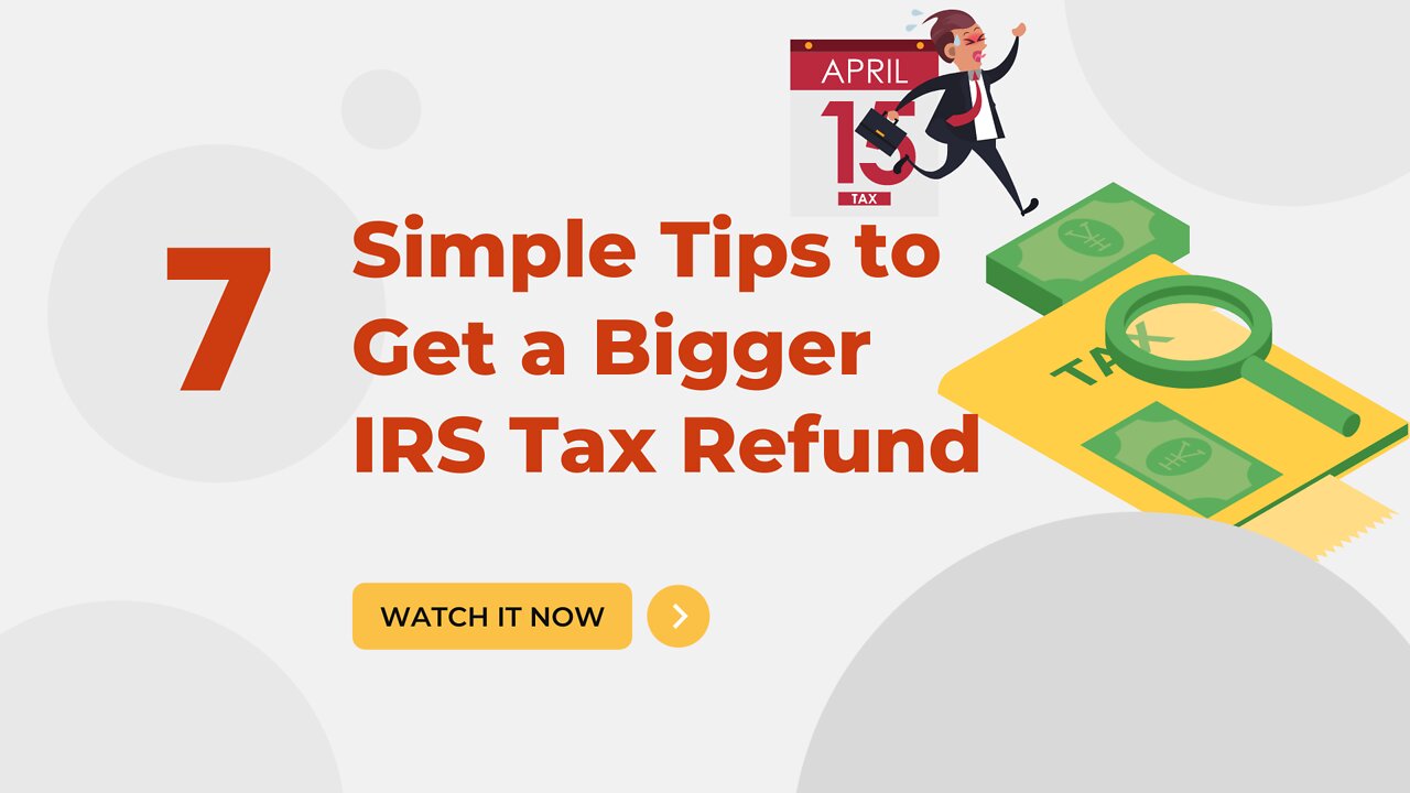 7 Simple Tips to Get a Bigger IRS Tax Refund