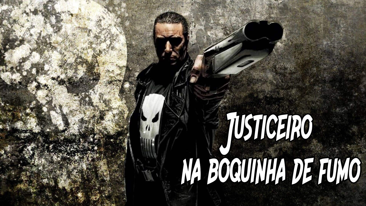 Justiceiro na boquinha de fumo