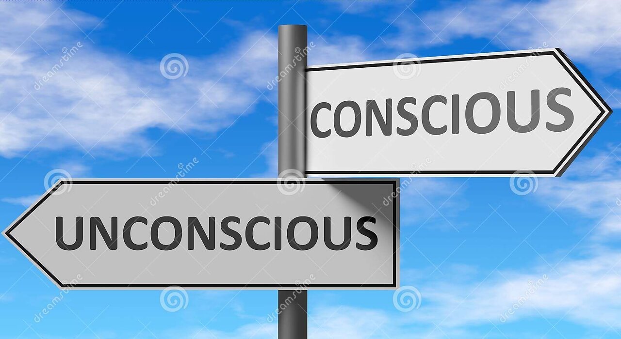 ARE WE CONSCIOUS OR UNCONSCIOUS?