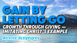 Gain by Letting Go | Growth Through Giving And The Call to Serve — Imitating Christ's Example