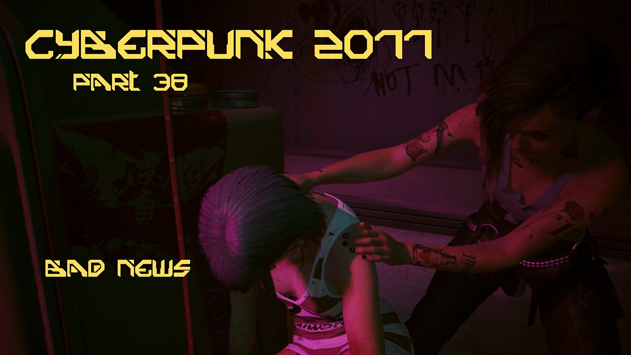 Cyberpunk 2077 Part 38 - Bad News