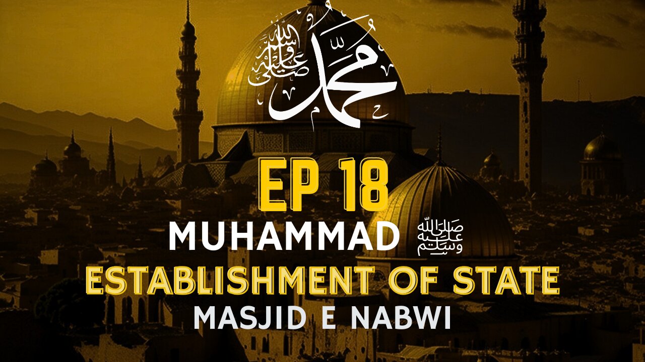 EP 18 | ESTABLISHMENT OF STATE | Masjid Nabwi | Al Ansaar & Muhajireen | Ahle Suffah | Seerah Series