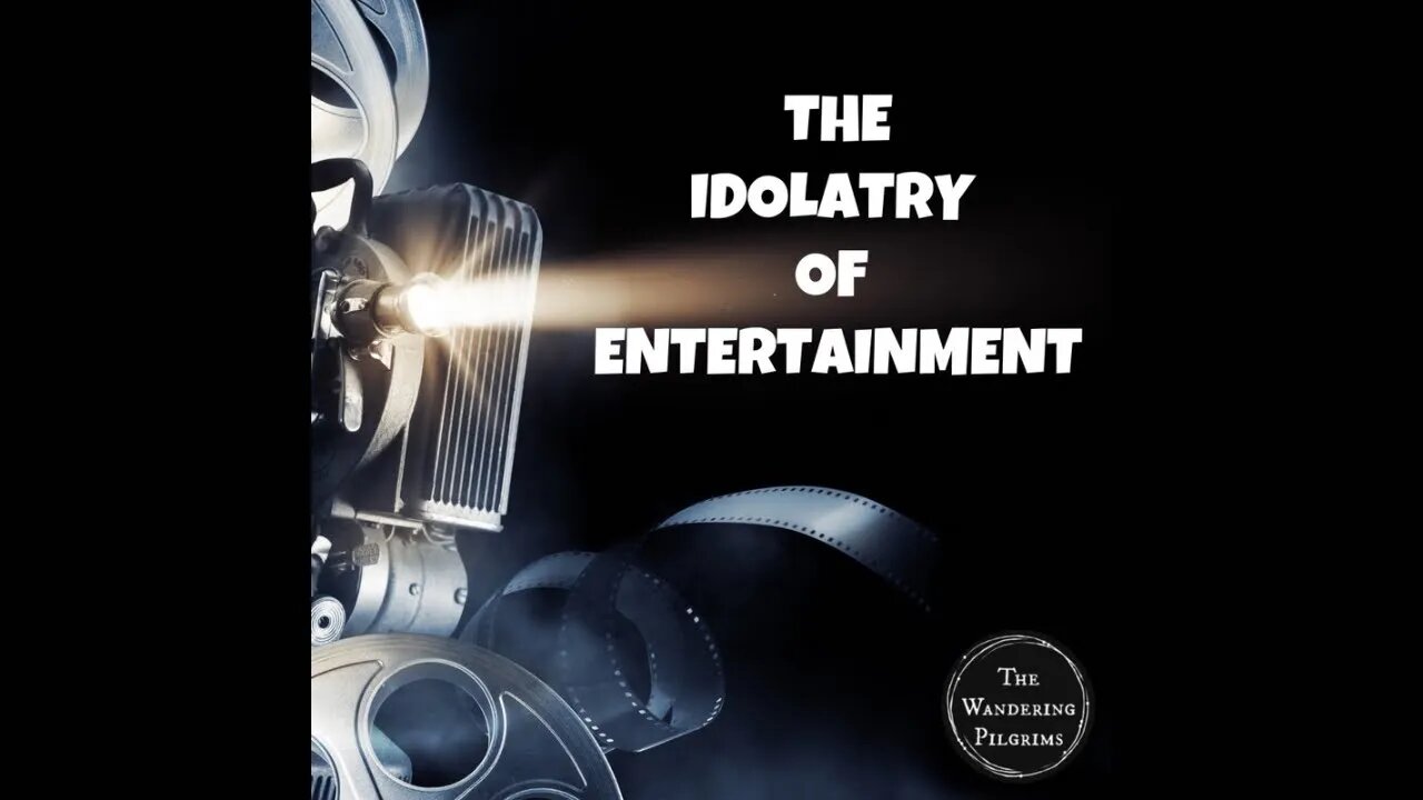 The Idolatry of Entertainment