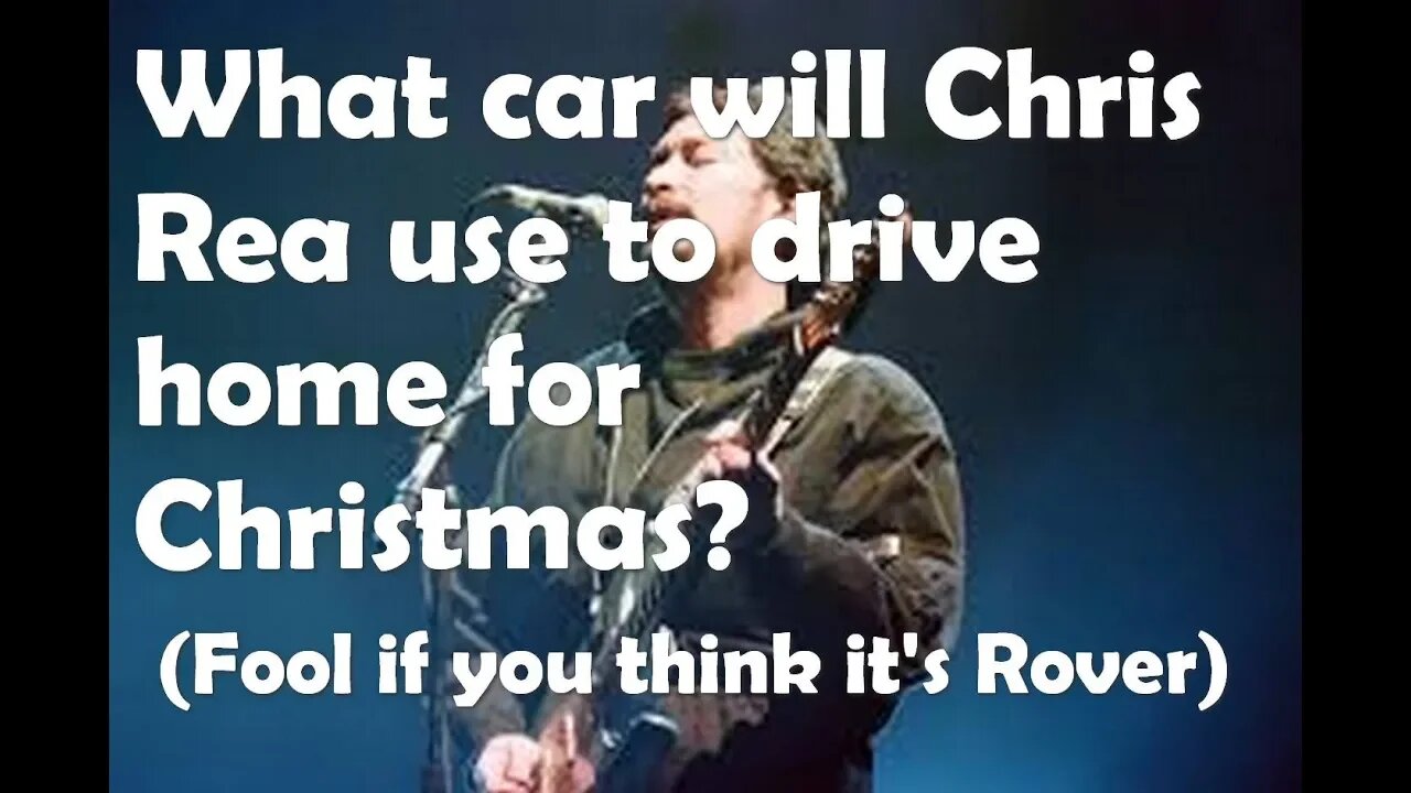 What car will Chris Rea drive home for Christmas? (Fool of you think it's Rover!)