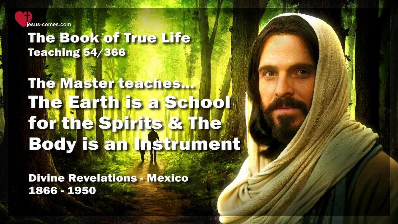 The Earth is a School for the Spirits and the Body is an Instrument ❤️ The Book of the true Life Teaching 54 / 366