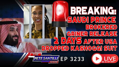 BREAKING: Saudi Prince Brokered Griner Release 2 Days After Kashoggi Suit Dropped |Ep 3233-6PM