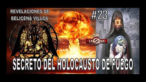 23. EL SECRETO DEL HOLOCAUSTO DE FUEGO - REVELACIONES DE BELICENA VILLCA