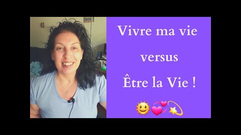 ECSH-25 Vivre ma vie versus Être la Vie ! 😉💞💜🥰💫🌞🌦🌈🌡