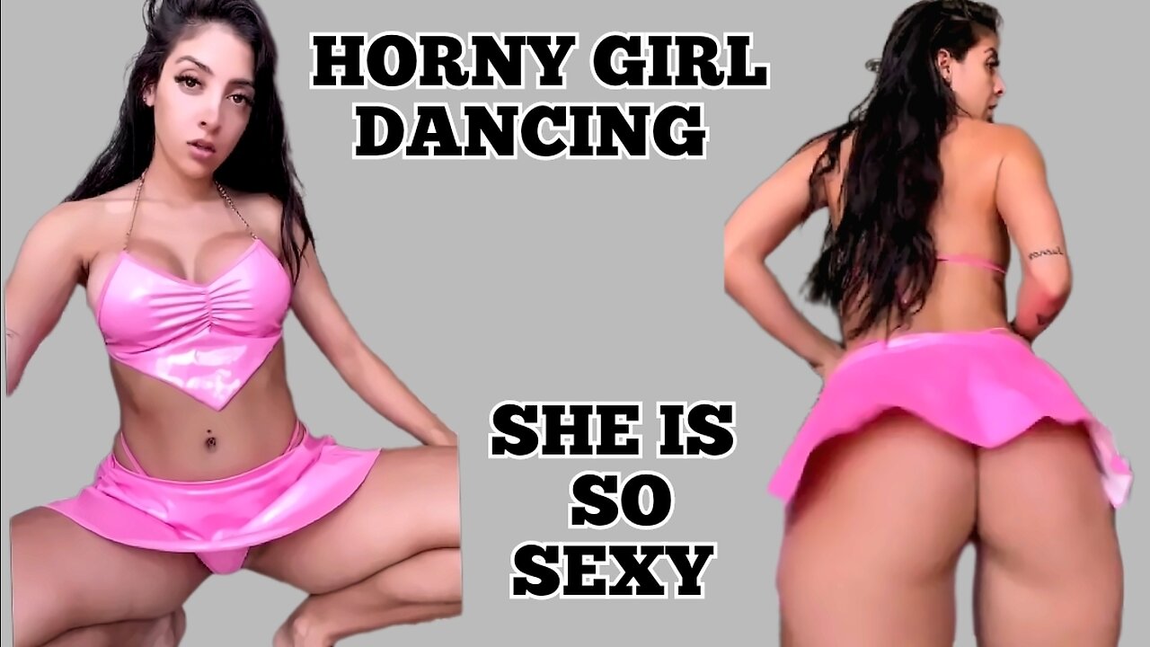 SEXY GIRL DANCING. SHE LOOKS SO HORNY