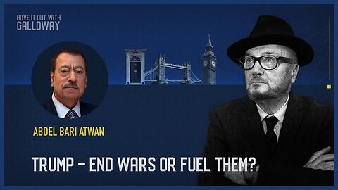 Have it out with Galloway: Trump: End wars or fuel them?