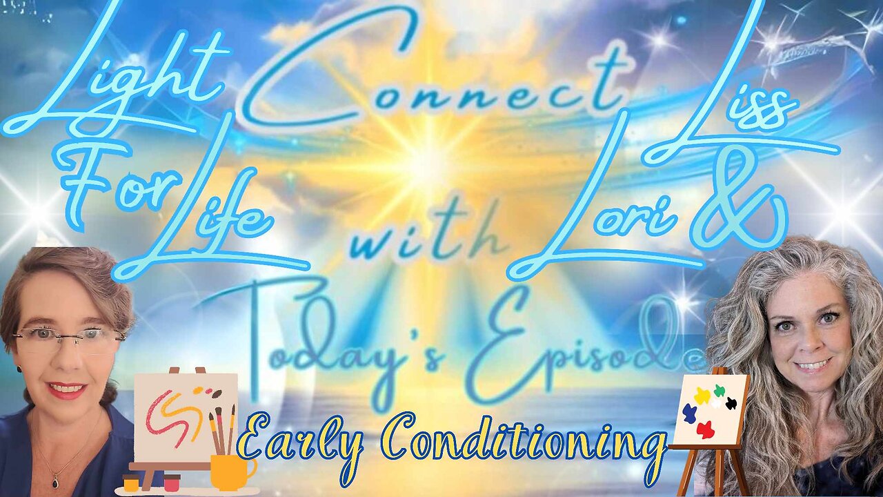 Light for Life, Connect w/Liss & Lori, Episode 7: Early Conditioning