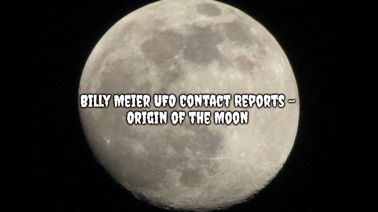 Billy Meier UFO Contact Reports - Origin of the Moon