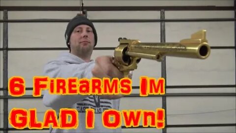 6 Firearms Im Glad I Own! Gunnwild1 VR!