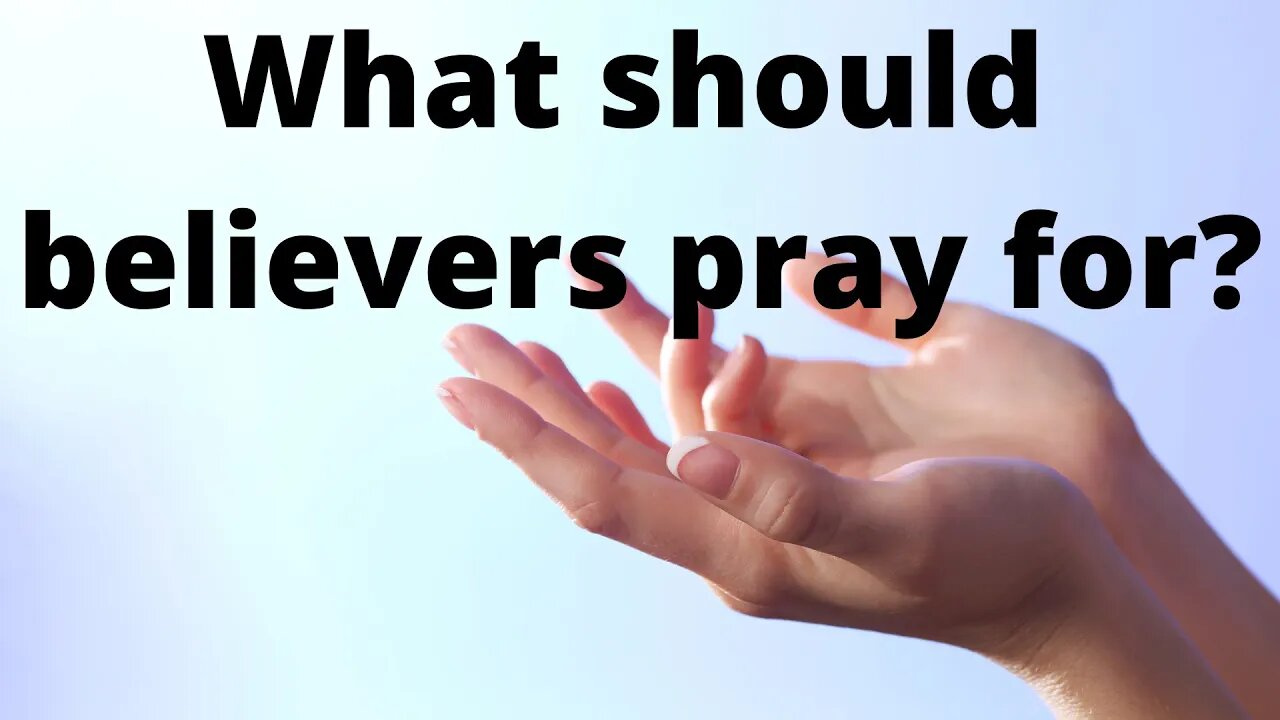 What should believers pray for?