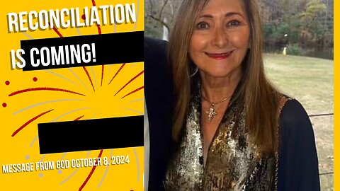 RECONCILIATION IS COMING! A MESSAGE FROM GOD - OCTOBER 8, 2024