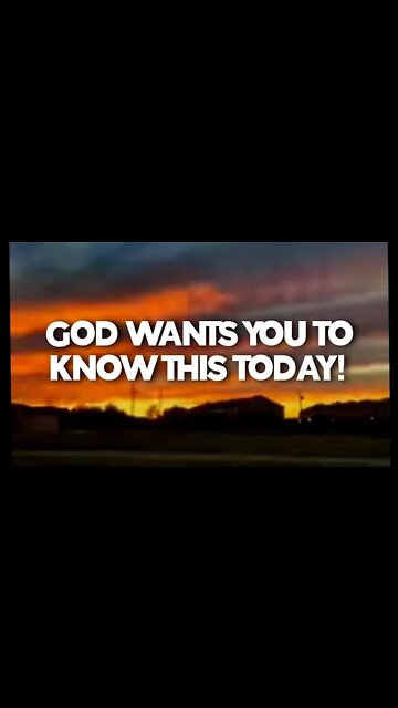 GOD WANTS YOU TO KNOW THIS TODAY