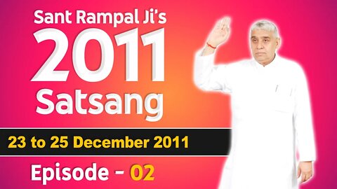 Sant Rampal Ji's 2011 Satsangs | 23 to 25 December 2011 HD | Episode - 02 | SATLOK ASHRAM