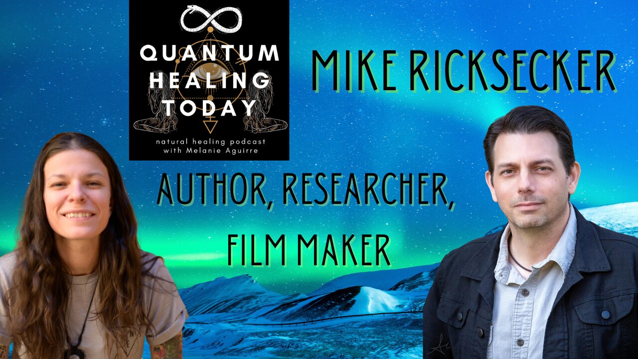 Mike Ricksecker, Author, Researcher, Film Maker, on Quantum Healing Today