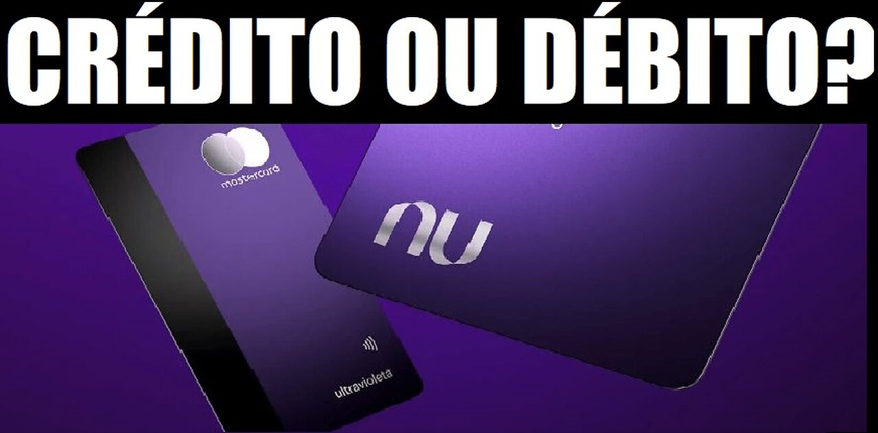 CARTÃO NUBANK É CRÉDITO OU DÉBITO?