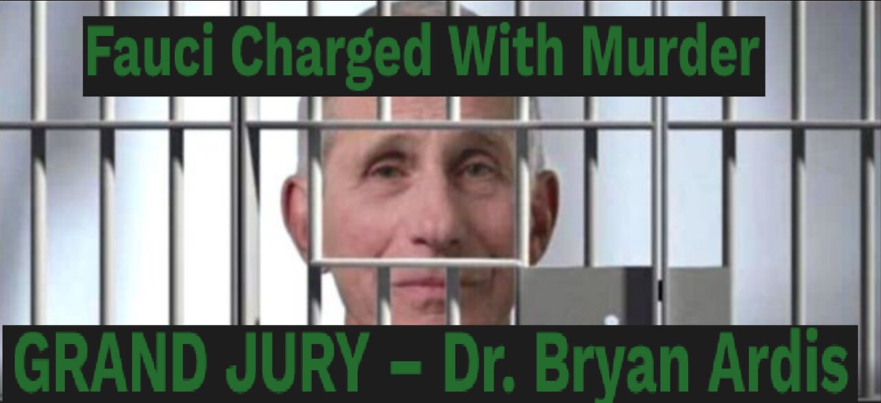 Fauci Charged With Murder - GRAND JURY - Dr. Bryan Ardis