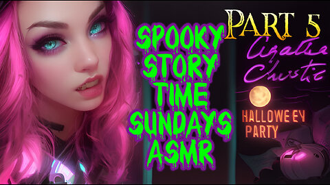 Spooky Story Time Sundays ASMR "Hallowe'en Party" PART 5
