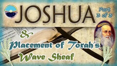 Joshua's First Observance of Wave Sheaf in Canaan - Part 3 of 3