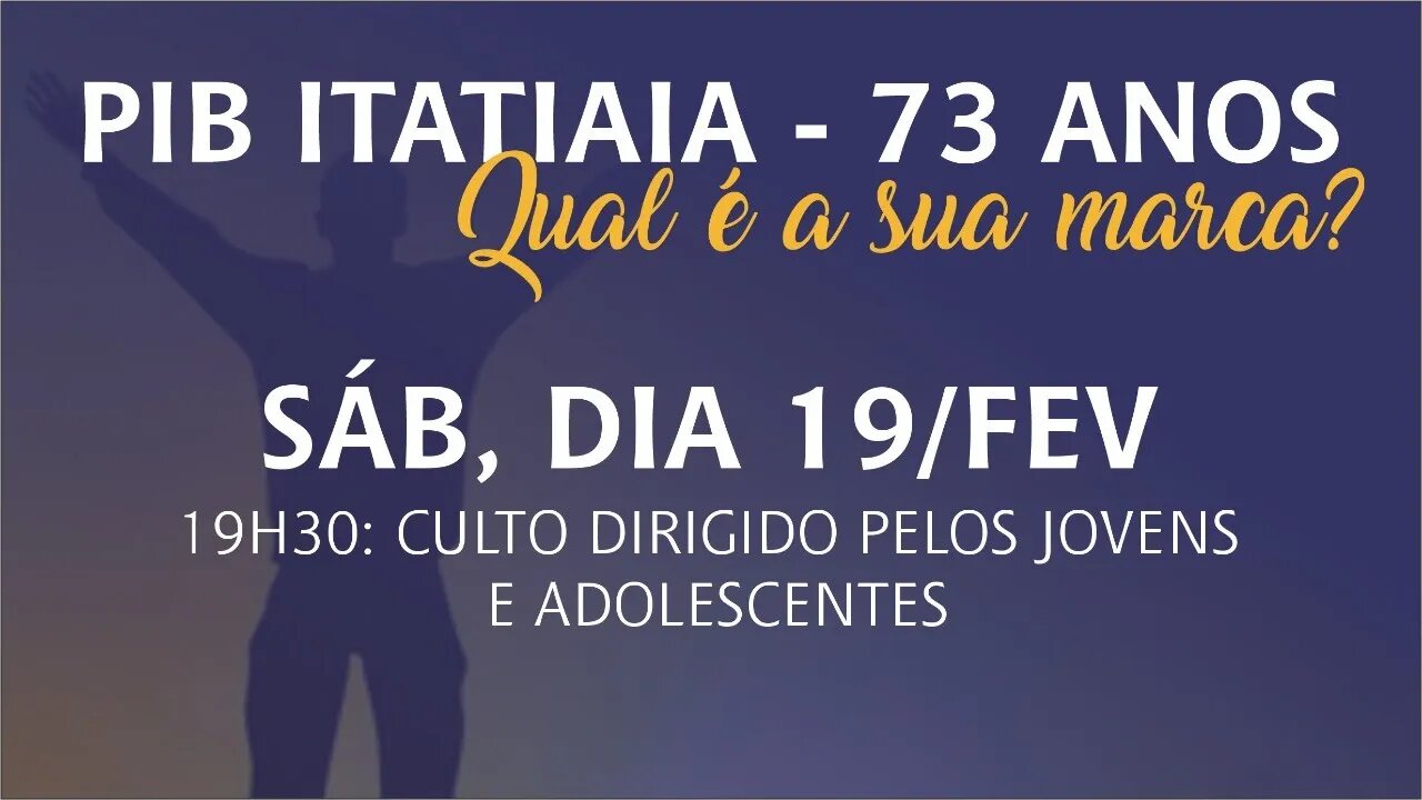 CULTO DE CELEBRAÇÃO 73 ANOS PIB ITATIAIA | 19 FEVEREIRO |19H30