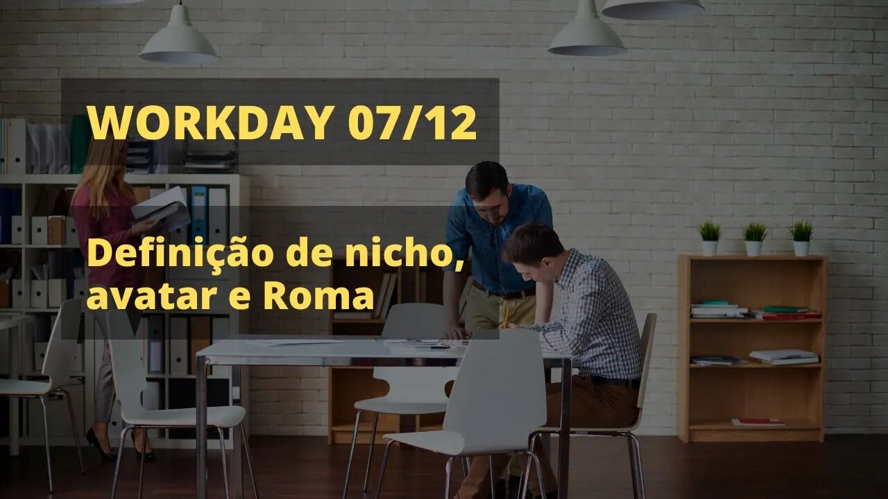 Como definir nicho, avatar e Roma? Workday dia 07/12/21