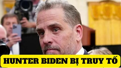 Tin 14/9/2023 Hunter Biden Bị Truy Tố