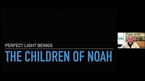 Earth Origins V - William Henry The Children of Noah : The Secret Race of Perfect Light Beings Who Survived the Flood and Re-started Civilization