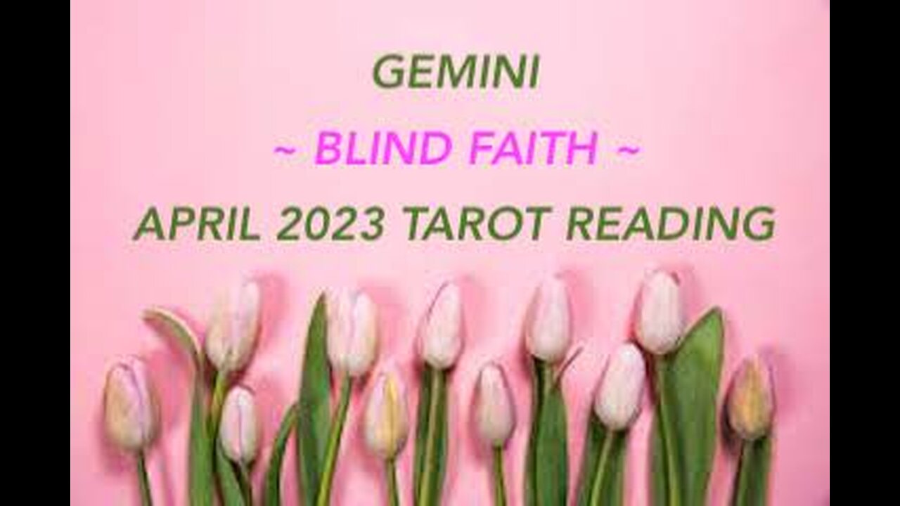 GEMINI ~ BLIND FAITH ~ APRIL 2023 #TAROT #READING