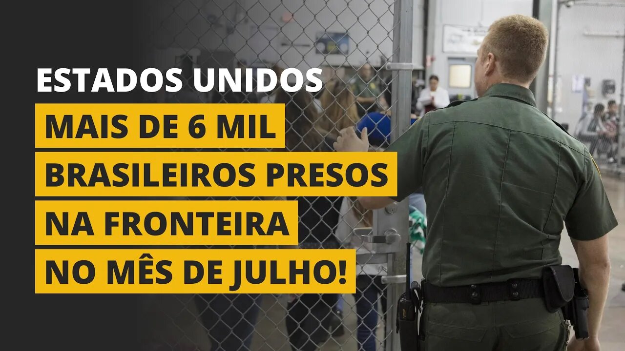 MAIS DE 6 MIL BRASILEIROS PRESOS NA FRONTEIRA DOS ESTADOS UNIDOS!