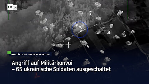 Angriff auf Militärkonvoi – 65 ukrainische Soldaten ausgeschaltet