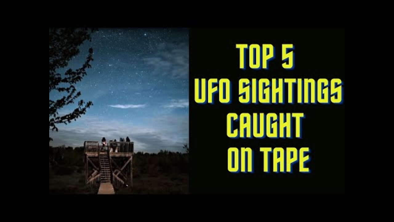 UFO SIGHTINGS - TOP 5 CAUGHT ON TAPE