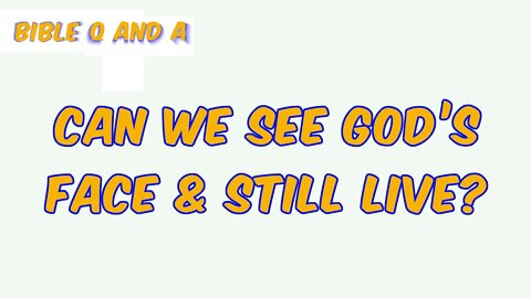 Can we See God’s Face & Still Live?