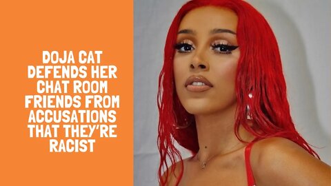 Doja Cat Defends Her Chat Room Friends From Accusations That They’re Racist