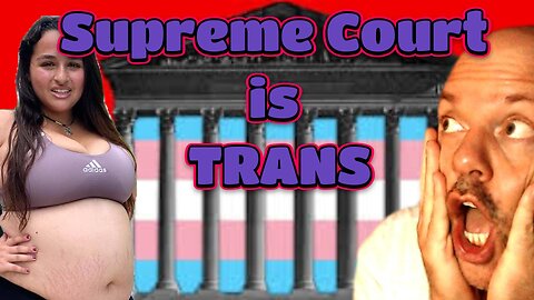 Supreme Court is Trans