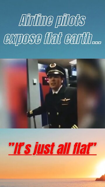 Airline Pilots Expose Flat Earth… “It’s Just All Flat”