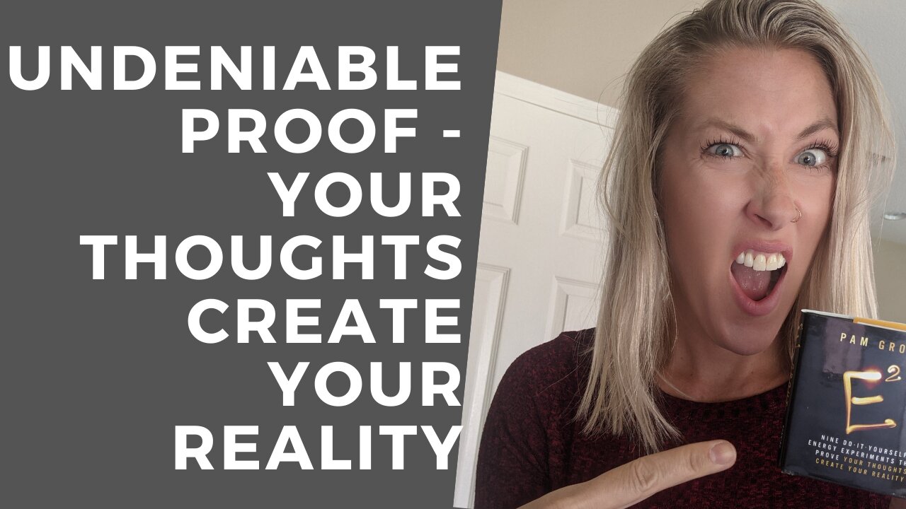 Undeniable Proof Your Thoughts Create Your Reality