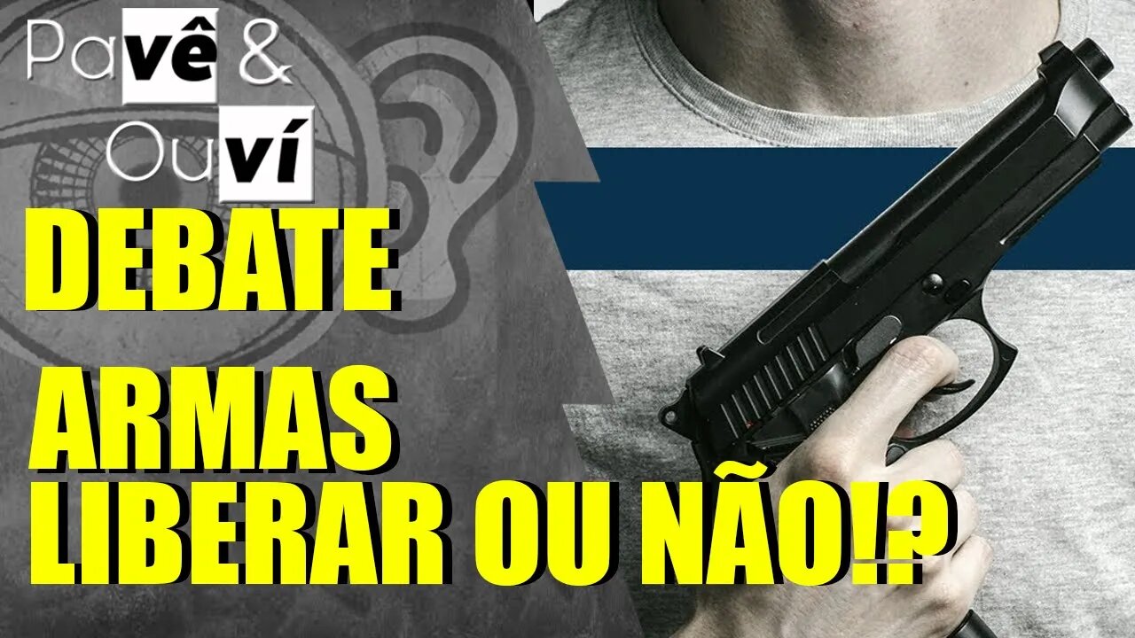 Pavê & Ouví - Debate entre desarmamentistas e dono de um clube de tiro - Liberar o porte?