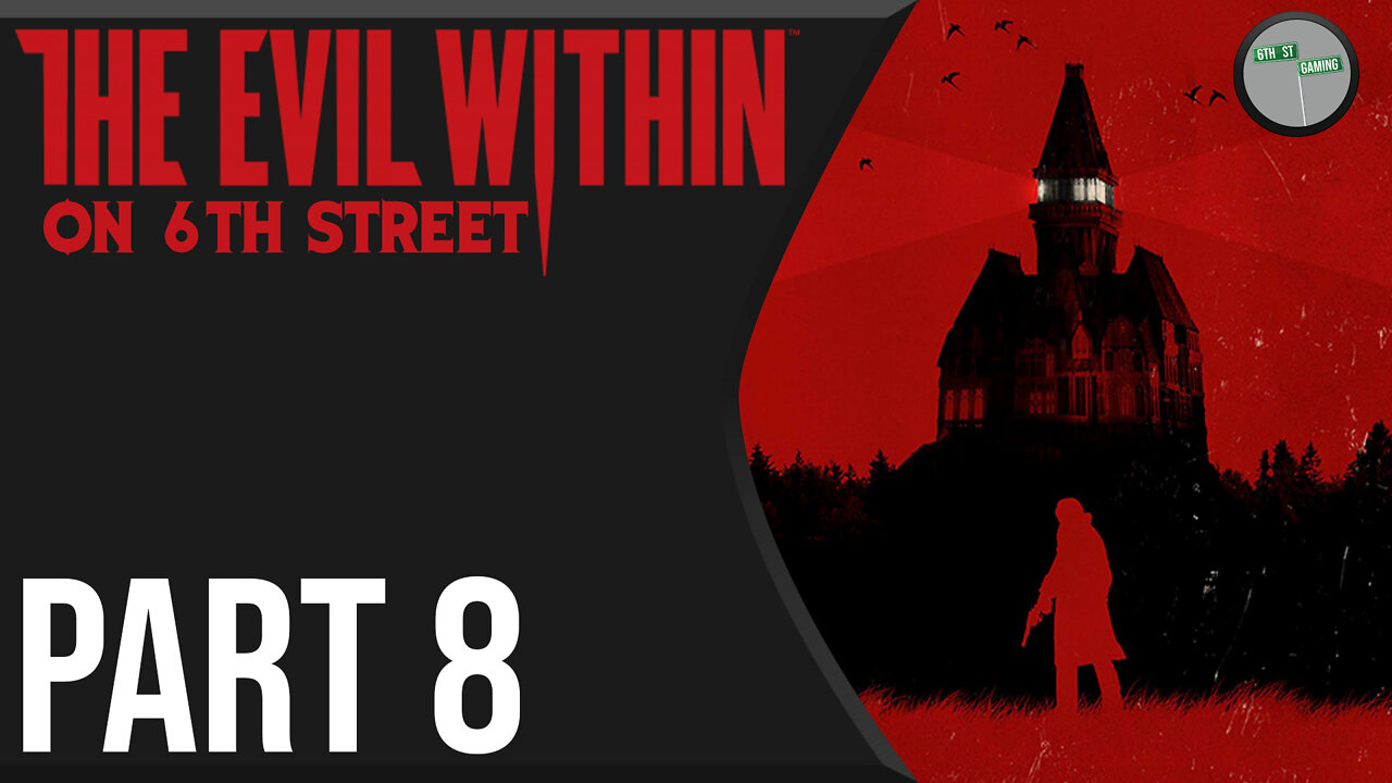 The Evil Within on 6th Street Part 8