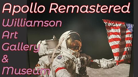 Apollo Remastered Williamson Art Gallery & Museum Birkenhead May 2023