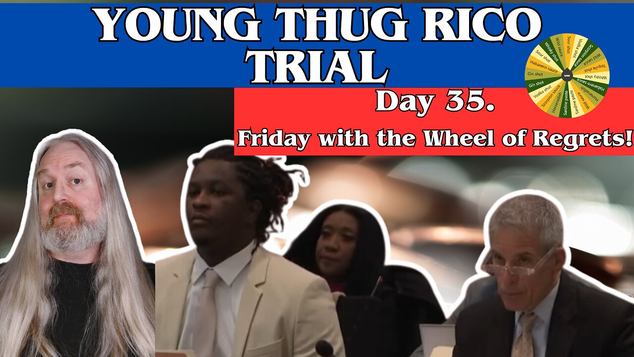 Young Thug RICO-Trial: Day 35. Finally Friday with the "WHEEL OF REGRETS!"