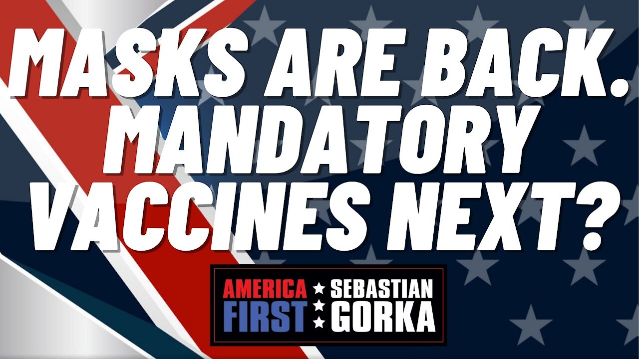 Sebastian Gorka FULL SHOW: Masks are back. Mandatory vaccines next?