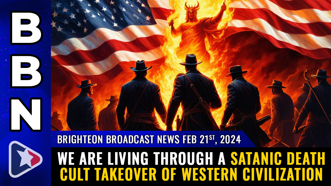 BBN, Feb 21, 2024 – We are living through a SATANIC DEATH CULT TAKEOVER...